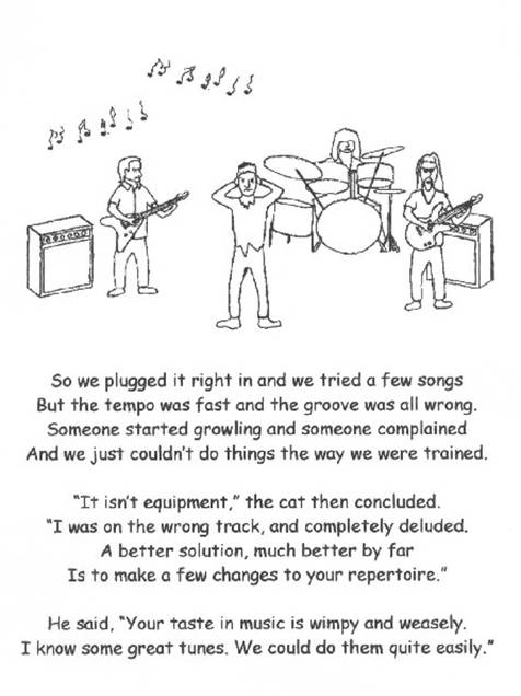 "Your taste in music is wimpy and weasely. I know some great tunes; we could do them quite easily." That's where this whole idea started. 